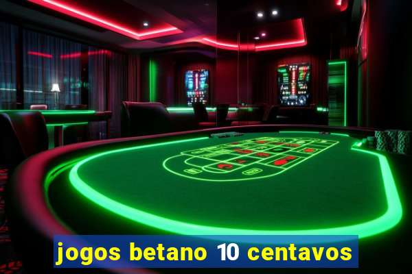 jogos betano 10 centavos